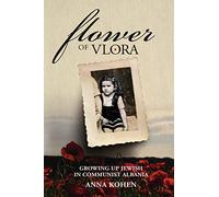 Flower of Vlora: Growing up Jewish in Communist Albania (Holocaust Survivor True Stories)