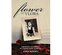 Flower of Vlora: Growing up Jewish in Communist Albania (Holocaust Survivor True Stories WWII)