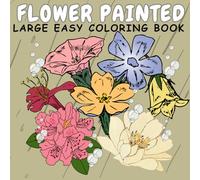 FLOWER PAINTED: Easy Coloring Book: Large Print Designs for Adults and Seniors with 45 Simple Images