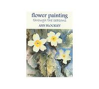 Flower Painting through the Seasons - Ann Blockley