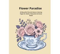 Flower Paradise: 43 Beautiful Floral & Nature Coloring Pages for Adults Relaxation & Stress Relief