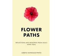 Flower Paths: Reflections and Memories from Asia’s hippie trail