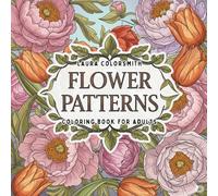 Flower Patterns - Coloring Book For Adults: Floral Art and Pattern Designs - A Therapeutic Coloring Journey for Adults (Coloring Books: Flower, Garden)