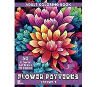 Flower Patterns Volume 2: Adult Coloring Book with Easy Mindful Floral Patterns for Relaxation and Stress Relief (Heavenly Patterns)