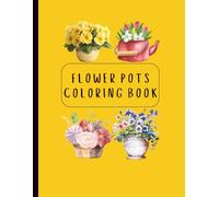 Flower Pots Coloring Book for Adults & Teens: 40 Bold and Easy Flower Pot Designs for Stress Relief, Relaxation, and Creative Coloring (Large 8.5*11 in)