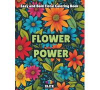Flower Power: Easy and Bold Floral Coloring Book: Whimsical Pages for Blooming Creativity