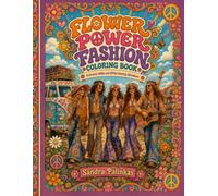 Flower Power Fashion Coloring Book: A Groovy 1960s and 1970s Coloring Adventure Featuring Bell Bottoms, Floppy Hats, Peace Signs, Hippie Style, and Creative Fashion Activities