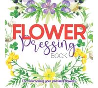 Flower Pressing Book: Log and Record Your Floral Collection In This Large Sized 8.5" x 8.5" Journal - 108 Pages