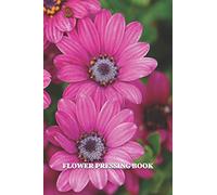 Flower Pressing Book: Pick, Press, Paste Whole Flower, Petals, Leaves, Stem and Other Organic Botanical Pieces