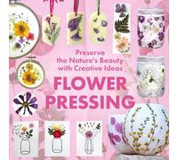 Flower Pressing: Preserve the Nature's Beauty with Creative Ideas