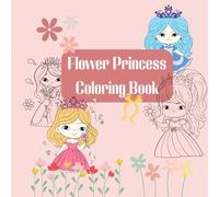 Flower Princess Coloring Book For Kids: Fun & Easy Coloring for Little Princesses