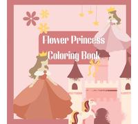 Flower Princess Coloring Book For Kids: Fun & Easy Coloring for Little Princesses