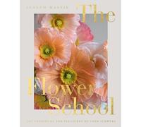 Flower School : the Principles and Pleasures of Good Fl - NEW Joseph Massie 202
