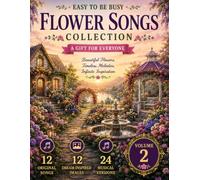Flower Songs Collection - A Gift For Everyone - Beautiful Flowers, Timeless Melodies, Infinite Inspiration (Volume 2)