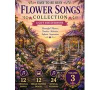 Flower Songs Collection - A Gift For Everyone - Beautiful Flowers, Timeless Melodies, Infinite Inspiration (Volume 3)