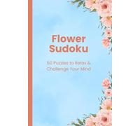 Flower Sudoku: 50 Puzzles to Relax & Challenge Your Mind
