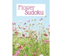 Flower Sudoku: Flower Sudoku Workbook | Flower Sudoku Puzzles | 6x9 Inches, 108 Pages, 72 Medium to Hard Difficulty | Solutions Included (Flower Puzzle Workbooks)