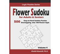 Flower Sudoku for Adults & Seniors: 500 Easy to Hard Sudoku Puzzles Overlapping into 100 Flower Style: 4 (Logic Puzzles Series)