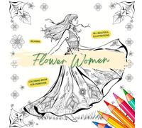 Flower Women - Coloring Book For Adults and Children, Relaxing, Creative Illustrations: 80+ Ethereal Pages of Graceful Ladies, Blooming Flowers, ... Fine Art - Fantasy, Nature, Fashion, Mandalas