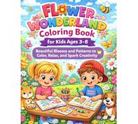 Flower Wonderland Coloring Book for Kids Ages 3-8: Beautiful Blooms and Patterns to Color, Relax, and Spark Creativity: Fun Flower Designs, Easy ... for Preschoolers, Toddlers, and Young Artists