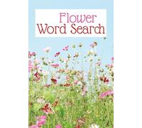 Flower Word Search: Flower Word Search Book | Flower Workbook | 6x9 Inches, 108 Pages, 72 Puzzles | Solutions Included | Word Search Puzzles (Flower Puzzle Books)