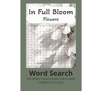Flower Word Search Puzzel Book: In Full Bloom: Aesthetic Word Search for Flower Lovers. Easy to Read Print about Flowers, Nature, Garden and More | ... for Vacation, Holidays and Relaxation
