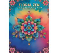 Flower Zen Coloring Book for Adults: 30 Beautiful Floral Patterns for Relaxation, Mindfulness, and Stress Relief: Relaxing Floral Mandalas and Zen ... Relief, Mindfulness, and Creative Expression