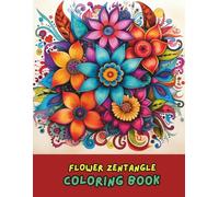 Flower Zentangle Coloring Book: Intricate Floral & Botanical Designs for Relaxation, Stress Relief & Mindful Coloring