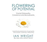 FLOWERING OF POTENTIAL: Cranial Osteopathy, Coherence and Neurodiversity