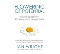 FLOWERING OF POTENTIAL: Cranial Osteopathy, Coherence and Neurodiversity