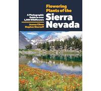 Flowering Plants of the Sierra Nevada: A Photographic Guide to Over 1000 Wildflowers