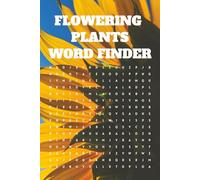 Flowering Plants Word Finder: Flowering Plants Themed Word Finder Word Search Puzzle Book for Flower and Plant Lovers Young And Old (World of Word Search)