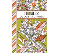 Flowers: 4" x 6" Pocket Coloring Book Featuring 75 Floral Designs For Coloring