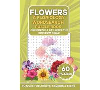 Flowers: A Floriology Wordsearch Puzzle Book: 60 Floral-Themed Puzzles | One Puzzle a Day Keeps the Boredom Away! | Large Print Brain Games for ... (The Ultimate Word Search Puzzle Series)