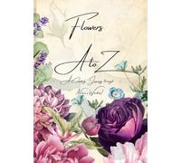 Flowers A to Z: A Coloring Journey through Nature's Wonders