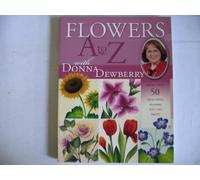 Flowers A to Z with Donna Dewberry: More Than 50 Beautiful Blooms You Can Paint