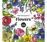 Flowers Adult Coloring Book 7: Relaxation Through Creative Expression for Anxiety and Stress Relief