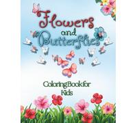 Flowers and Butterflies Coloring Book for Kids: Fun, easy-to-color pages filled with lovely flowers and adorable butterflies