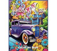 Flowers and Cars Coloring Book: A Collection of 51 Illustrations, Iconic Classic and Modern Cars Designed to Provide Stress Relief and Relaxation for ... Car Lovers (Flowers & Cars Coloring Books)