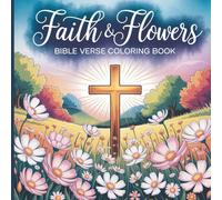 Flowers And Faith Bible Verse Coloring Book Christian NoteBook for Adults - 61 Floral Scripture Pages to Inspire Belief and Inner Peace: With 8.5 x ... Relaxation, Mindfulness about Christianity