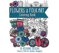 Flowers and Folk Art: Mindfulness Coloring Book for Adults and Teens--Original, Hand-Drawn Designs (Calm Creative Coloring | Flowers Series | Bird and Bear Books)