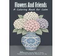 Flowers And Friends: A Coloring Book For Calm (The ultimate coloring adventure)
