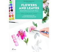 Flowers and Leaves Watercolour Pad: Learn and Practise with 21 Step-by-Step Painting Motifs