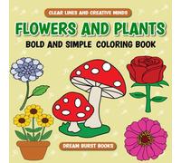 Flowers and Plants Bold and Simple Coloring Book: For Kids, Teens and Adults, Bold and Simple Designs For Relaxation Featuring Beautiful Flowers and ... Stress Relief (Clear Lines & Creative Minds)