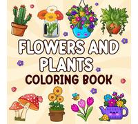 Flowers and Plants Coloring Book: 50 Relaxing Designs for Adults, Teens and Kids for Stress Relief and Relaxation