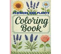 FLOWERS AND PLANTS COLORING BOOK: FOR ADULTS AND CHILDREN