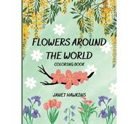 Flowers Around The World Coloring Book: 50 National Flowers with Fun Facts; Relaxing Bouquets, Creative Patterns, Pretty Scenes from Nature
