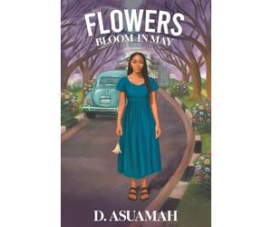Flowers Bloom in May: A Story About Secrets, Grace and the Courage to Begin Again