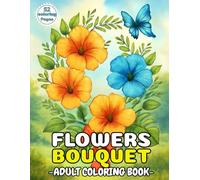 Flowers Bouquet Coloring Book: Easy and Beautiful Flower Designs for Adults, Seniors, and Kids: A simple flower coloring book for stress relief, ... for crayons, colored pencils, or markers.