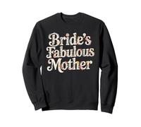 Flowers BRIDE'S FABULOUS MOTHER Mom Bride To Be Bridal Vibes Sweatshirt
